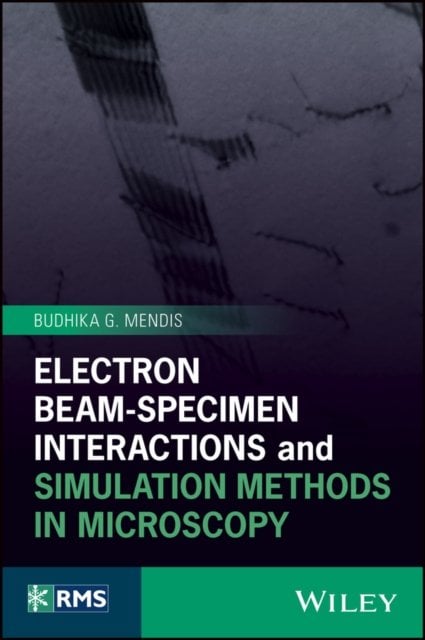 Electron Beam–Specimen Interactions and Simulation  Methods in Microscopy Mendis