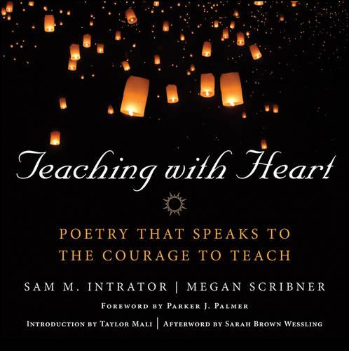 Teaching with Heart Poetry that Speaks to the Courage to Teach Intrator Intrator