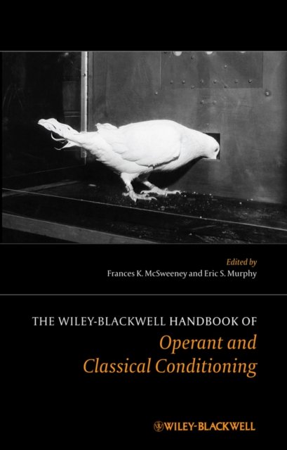 The Wiley Blackwell Handbook of Operant and Classical Conditioning McSweeney