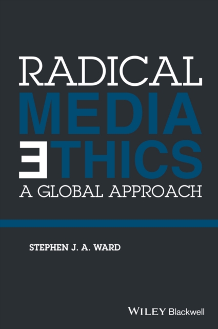 Radical Media Ethics – A Global Approach Ward Hardback John Wiley & Sons