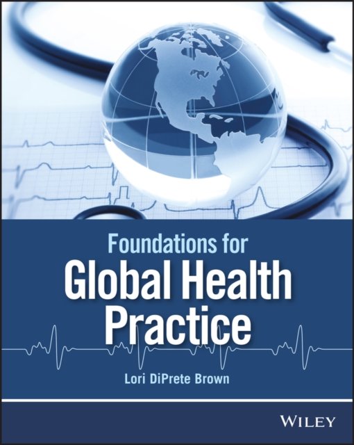 Foundations for Global Health Practice DiPrete Brown Paperback John Wiley & Sons