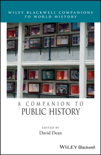 A Companion to Public History Dean Hardback Wiley–Blackwell 9781118508947