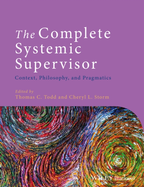 The Complete Systemic Supervisor – Context, Philosophy, and Pragmatics 2e Todd