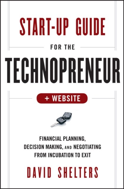 Start–Up Guide for the Technopreneur – Financial Planning, Decision Making, and…