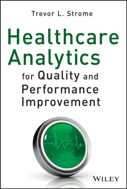 Healthcare Analytics for Quality and Performance Improvement Strome Hardback