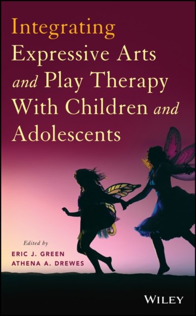 Integrating Expressive Arts and Play Therapy with Children and Adolescents Green