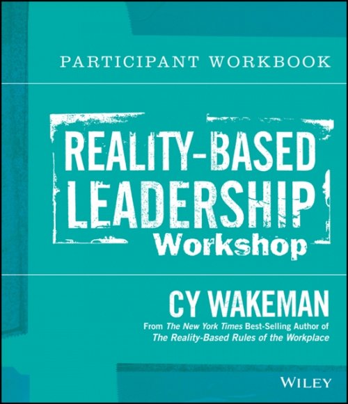 Reality–Based Leadership Workshop Participant Workbook Wakeman Paperback
