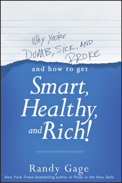 Why You′re DUMB, SICK, and BROKE...And How to Get SMART, HEALTHY, and RICH! Gage
