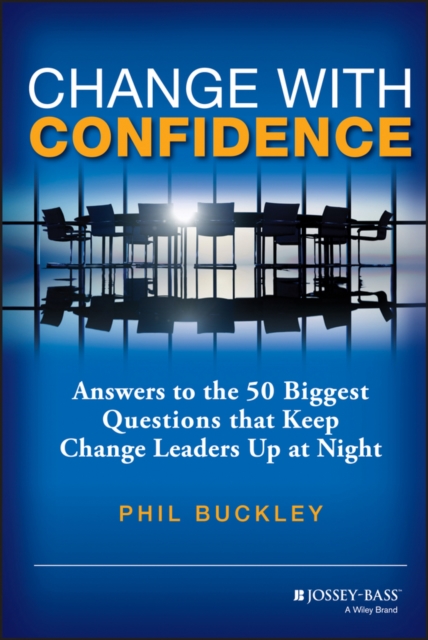 Change with Confidence – Answers to the 50 Biggest  Questions that Keep Change …