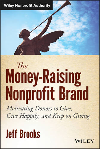 The Money–Raising Nonprofit Brand – Motivating Donors to Give, Give Happily, an…