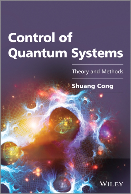 Control of Quantum Systems – Theory and Methods Cong Hardback Wiley–Blackwell