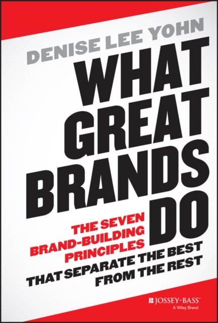 What Great Brands Do – The Seven Brand–Building Principles That Separate the Be…