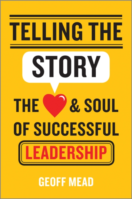 Telling the Story – The Heart and Soul of Successful Leadership Mead Hardback