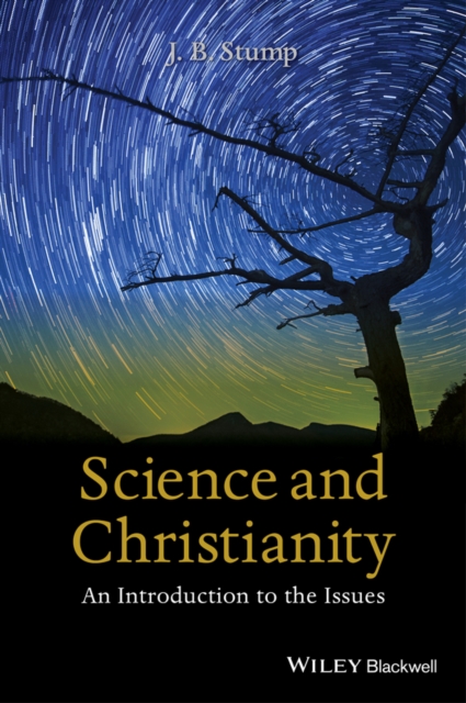Science and Christianity – An Introduction to the Issues Stump Hardback