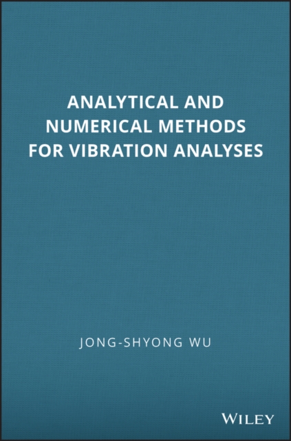 Analytical and Numerical Methods for Vibration Analyses Wu Hardback