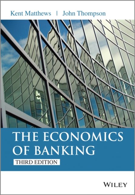 The Economics of Banking 3e Matthews Paperback John Wiley & Sons 9781118639207