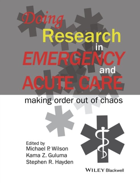 Doing Research in Emergency and Acute Care – Making Order Out of Chaos Wilson