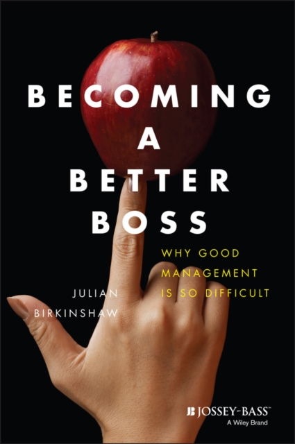 Becoming a Better Boss – Why Good Management is So  Difficult Birkinshaw