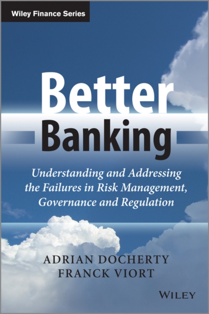 Better Banking – Understanding and Addressing the Failures in Risk Management, …