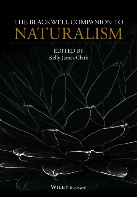 The Blackwell Companion to Naturalism Clark Hardback John Wiley & Sons