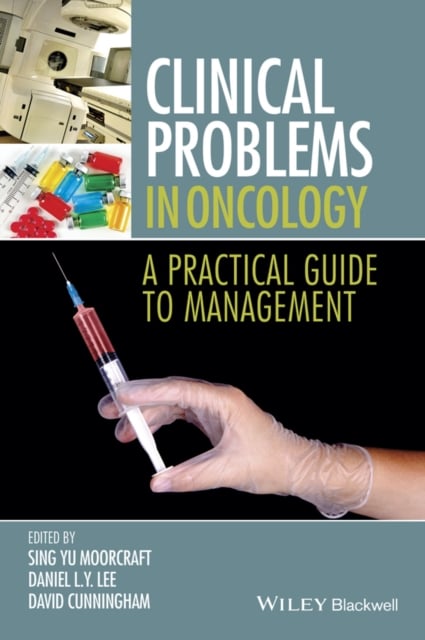 Clinical Problems in Oncology – A Practical Guide to Management Moorcraft