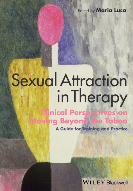 Sexual Attraction in Therapy – Clinical Perspectives on Moving Beyond the Taboo…