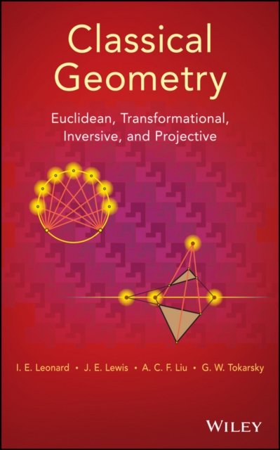 Classical Geometry – Euclidean, Transformational, Inversive, and Projective