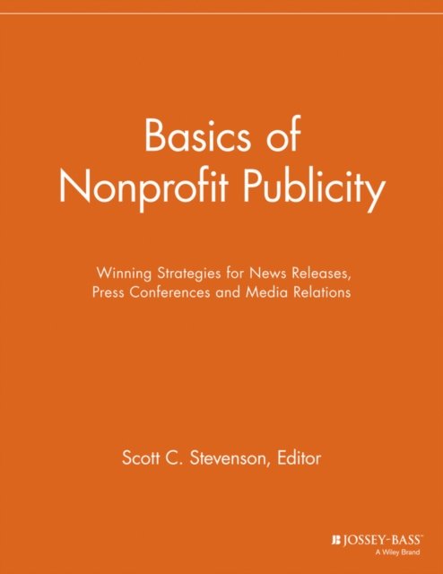 Basics of Nonprofit Publicity – Winning Strategies  for News Releases, Press Co…