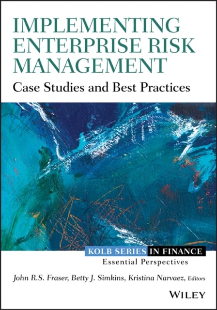 Implementing Enterprise Risk Management – Case Studies and Best Practices Fraser