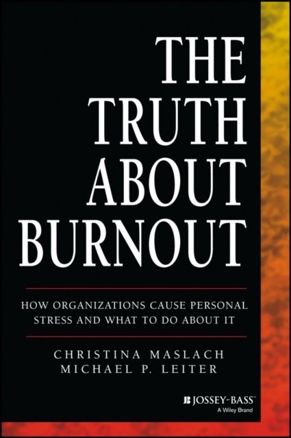 The Truth About Burnout – How Organizations Cause Personal Stess and What to Do…