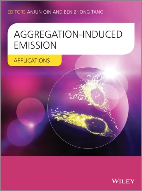Aggregation–Induced Emission – Applications Qin Hardback Wiley–Blackwell