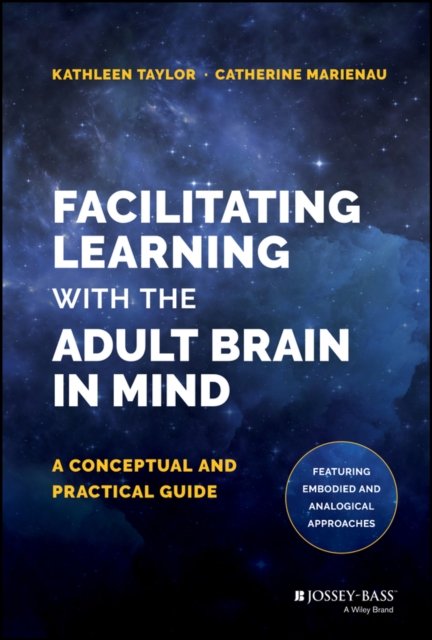 Facilitating Learning with the Adult Brain in Mind – A Conceptual and Practical…