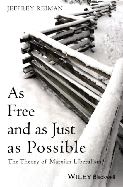 As Free and as Just as Possible – The Theory of Marxian Liberalism Reiman