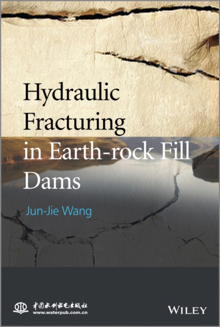 Hydraulic Fracturing in Earth–rock Fill Dam Wang Hardback Wiley–Blackwell
