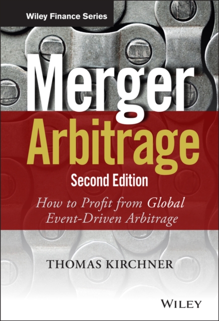 Merger Arbitrage 2e – How to Profit from Global Event–Driven Arbitrage Kirchner