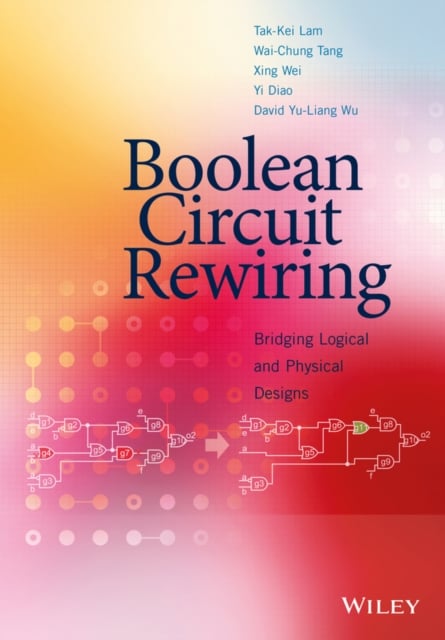 Boolean Circuit Rewiring – Bridging Logical and Physical Designs Lam Hardback