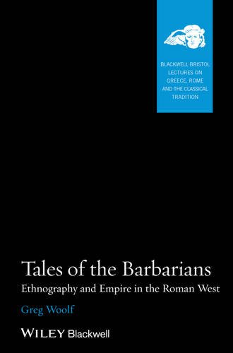 Tales of the Barbarians – Ethnography and Empire in the Roman West Woolf