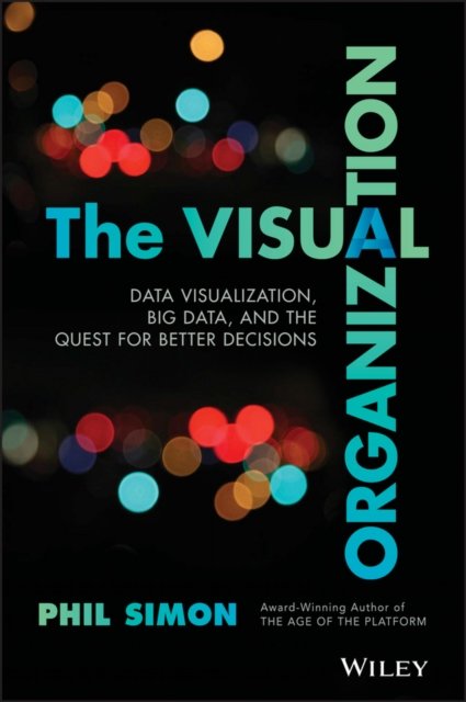 The Visual Organization – Data Visualization, Big Data, and the Quest for Bette…