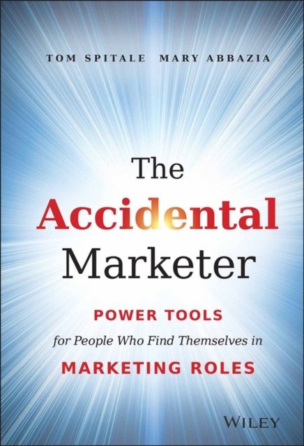 The Accidental Marketer – Power Tools for People Who Find Themselves in Marketi…