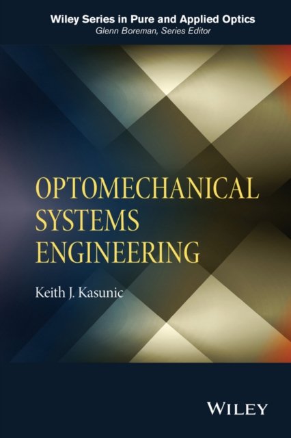 Optomechanical Systems Engineering Kasunic Hardback Wiley–Blackwell
