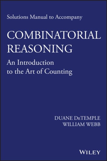 Solutions Manual to Accompany Combinatorial Reasoning – An Introduction to the …