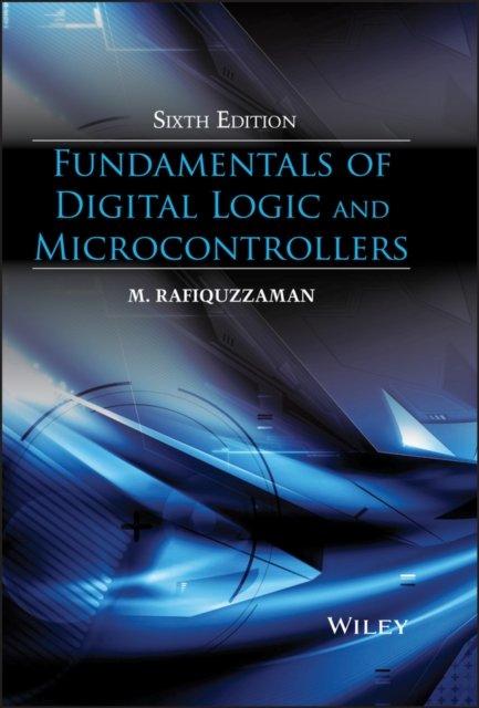 Fundamentals of Digital Logic and Microcontrollers  6e Rafiquzzaman Hardback