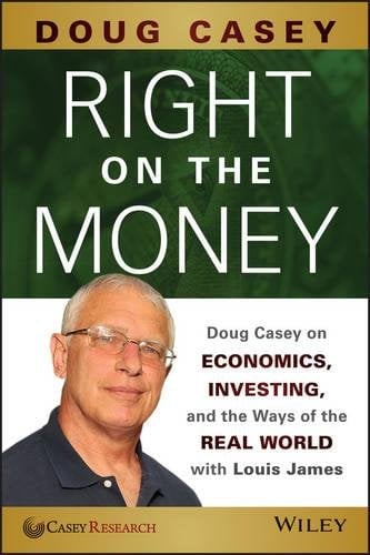 Right on the Money – Doug Casey on Economics, Investing, and the Ways of the Re…