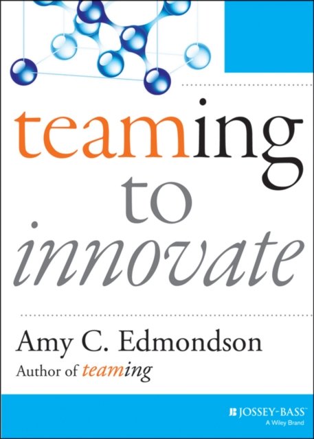 Teaming to Innovate Edmondson Paperback John Wiley & Sons 9781118856277