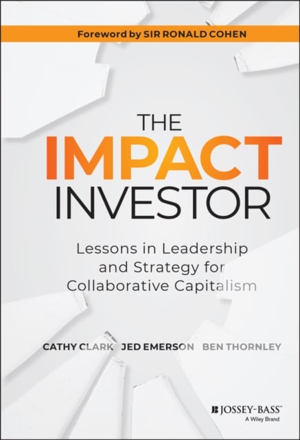 The Impact Investor – Lessons in Leadership and Strategy for Collaborative Capi…