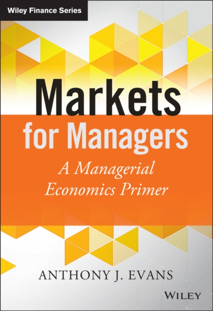 Markets for Managers – A Managerial Economics Primer Evans Hardback