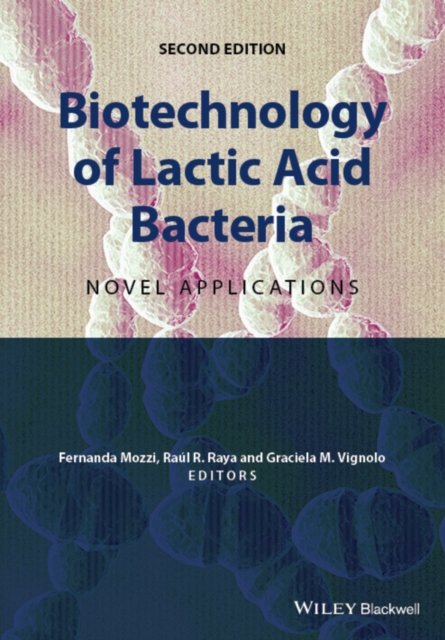 Biotechnology of Lactic Acid Bacteria – Novel Applications 2e Mozzi Hardback