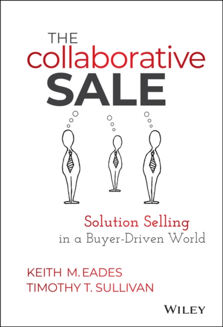 The Collaborative Sale – Solution Selling in a Buyer–Driven World Eades Hardback