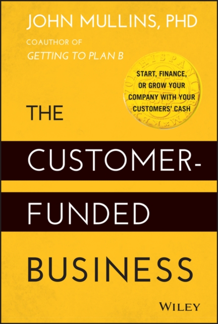 The Customer–Funded Business – Start, Finance, or Grow Your Company with Your C…