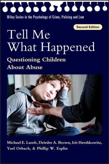 Tell Me What Happened – Questioning Children About Abuse, 2nd Edition Lamb